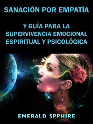 cover image of Sanación por Empatía y Guía para la Supervivencia Emocional, Espiritual y Psicológica